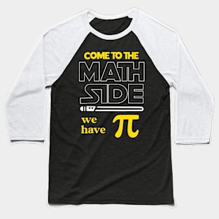 Come To The Math Side We Have Pi Math Pi Day Teacher Kids Baseball T-Shirt